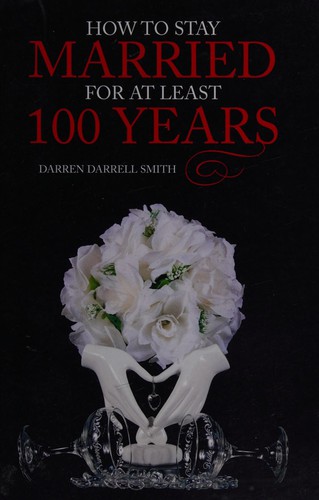 How To Stay Married For At Least 100 Years