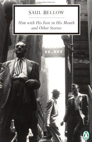 Him with his foot in his mouth and other stories/ Saul Bellow