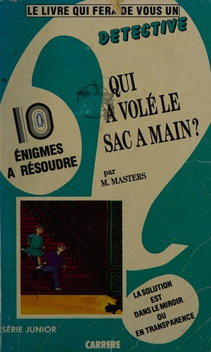 Qui a volé le sac à main? et neuf autres énigmes