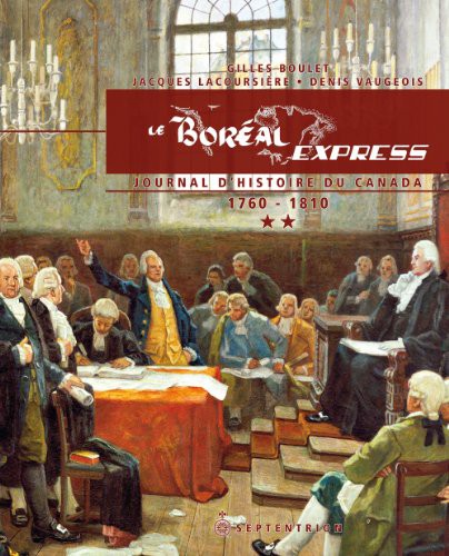 LE BOREAL EXPRESS V 02 JOURNAL D'HISTOIRE DU CANADA, 1760-1810