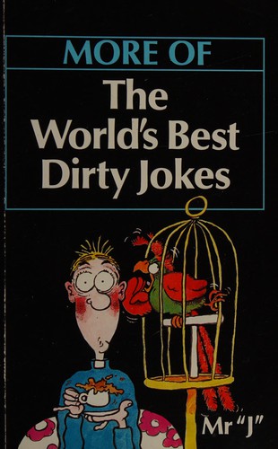 More of the world's best dirty jokes