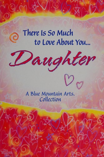 There is so much to love about you-- daughter