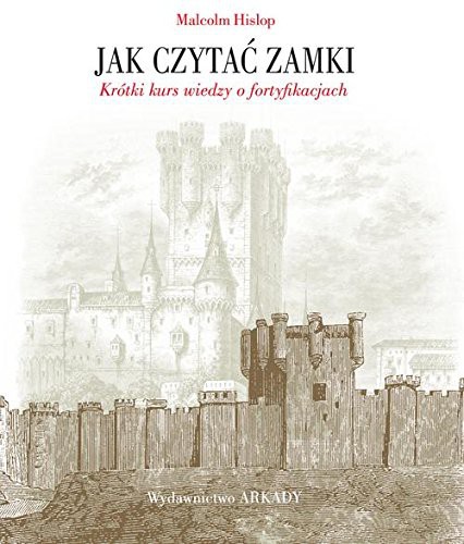 Jak czytac zamki. Krótki kurs wiedzy o fortyfikacjach