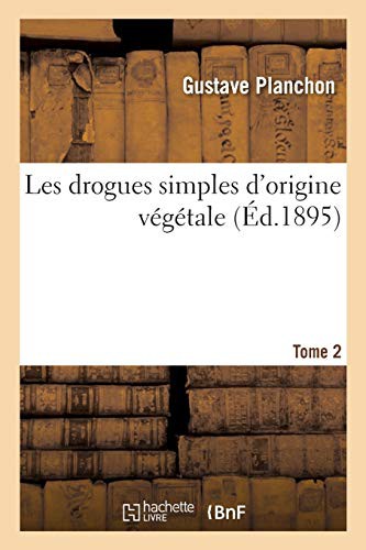 Les drogues simples d'origine végétale. Tome 2