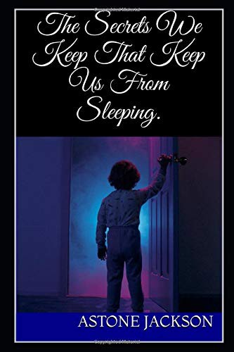 The Secrets We Keep That Keep Us From Sleeping