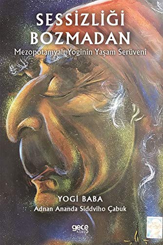 Sessizligi Bozmadan; Mezopotamyali Yoginin Yasam Serüveni