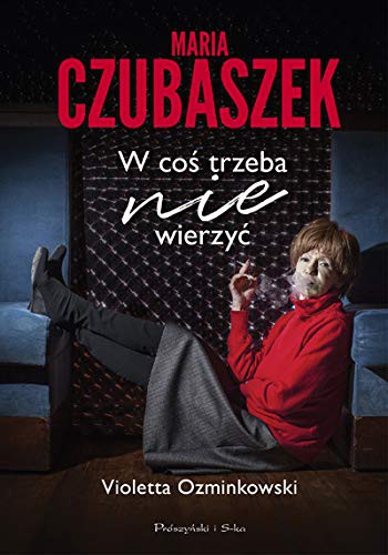 Maria Czubaszek. W cos trzeba nie wierzyc