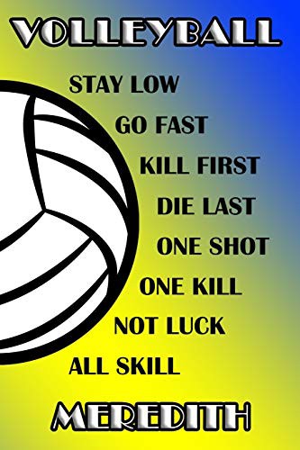 Volleyball Stay Low Go Fast Kill First Die Last One Shot One Kill Not Luck All Skill Meredith
