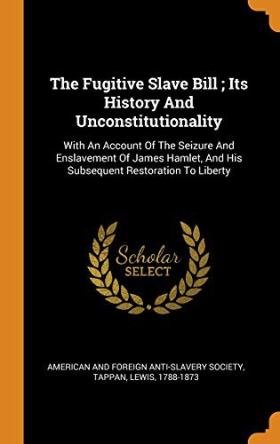 The Fugitive Slave Bill; Its History and Unconstitutionality