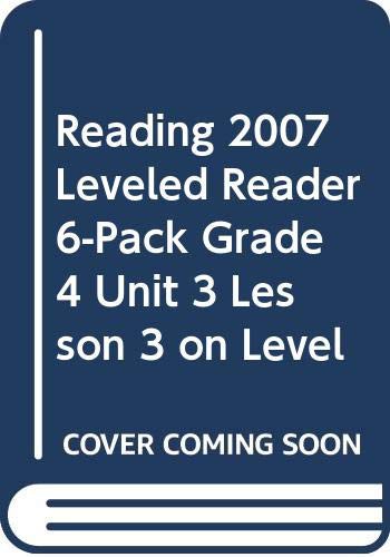 READING 2007 LEVELED READER 6-PACK GRADE 4 UNIT 3 LESSON 3 ON LEVEL
