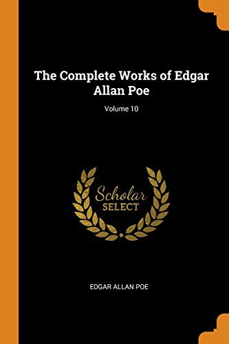 The Complete Works of Edgar Allan Poe; Volume 10