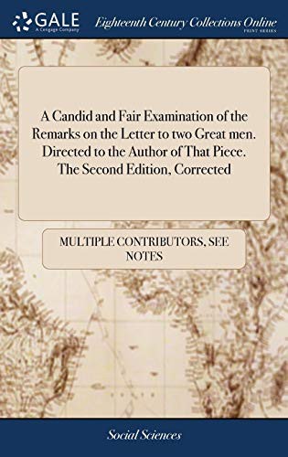 A Candid and Fair Examination of the Remarks on the Letter to Two Great Men. Directed to the Author of That Piece. the Second Edition, Corrected