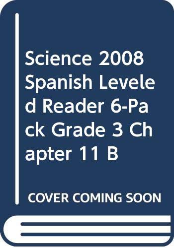 SCIENCE 2008 SPANISH LEVELED READER 6-PACK GRADE 3 CHAPTER 11 B