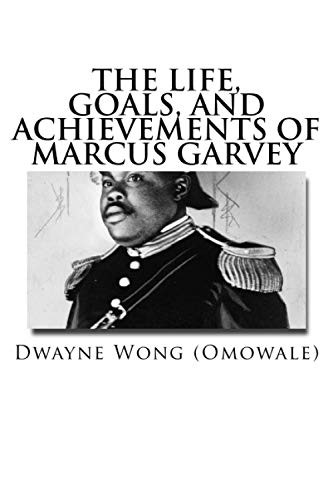 The Life, Goals, and Achievements of Marcus Garvey