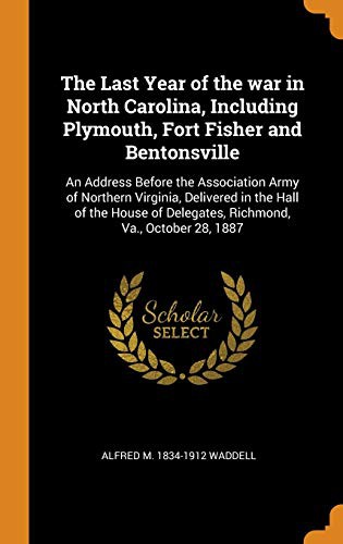 The Last Year of the War in North Carolina, Including Plymouth, Fort Fisher and Bentonsville