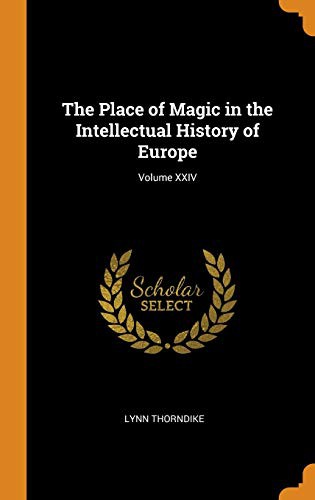 The Place of Magic in the Intellectual History of Europe; Volume XXIV