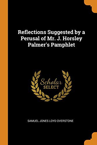 Reflections Suggested by a Perusal of Mr. J. Horsley Palmer's Pamphlet