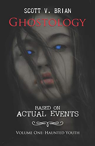 Ghostology : Based on Actual Events : Volume One