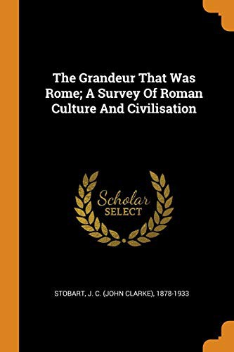 The Grandeur That Was Rome; A Survey Of Roman Culture And Civilisation