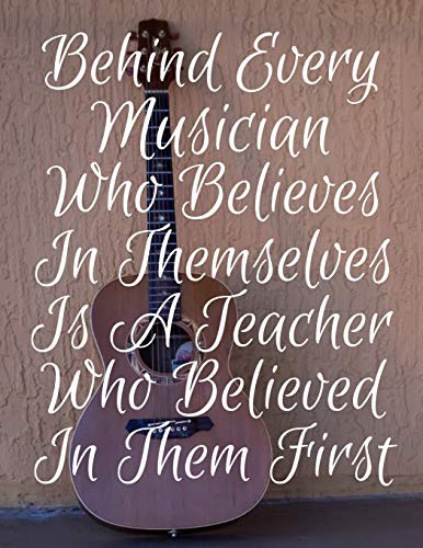 Behind Every Musician Who Believes In Themselves Is A Teacher Who Believed In Them First