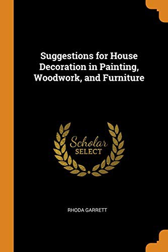 Suggestions for house decoration in painting, woodwork and furniture