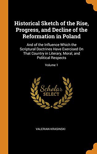 Historical Sketch of the Rise, Progress, and Decline of the Reformation in Poland