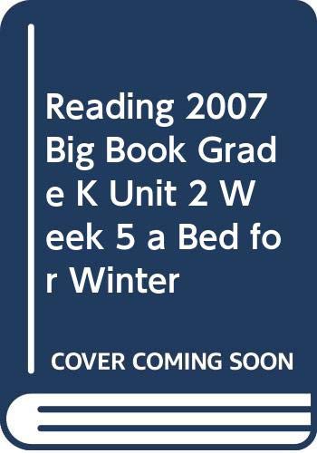READING 2007 BIG BOOK GRADE K UNIT 2 WEEK 5 A BED FOR WINTER
