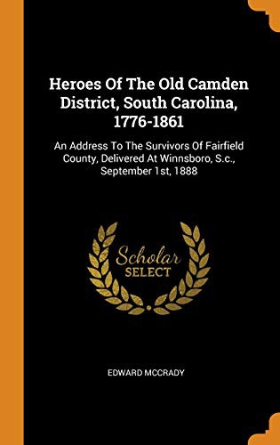Heroes of the Old Camden District, South Carolina, 1776-1861