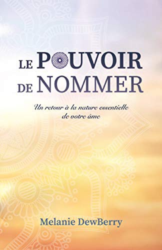 Le pouvoir de nommer - Un retour à la nature essentielle de votre âme