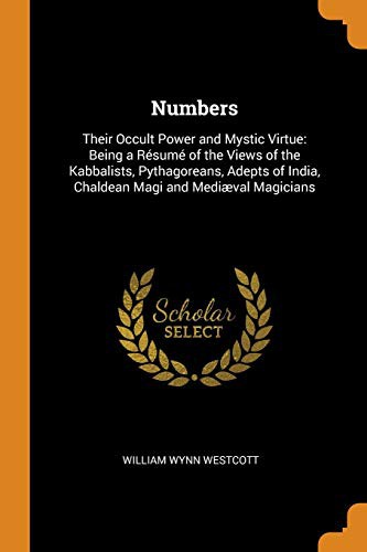 Numbers : Their Occult Power and Mystic Virtue
