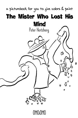 The Mister Who Lost His Mind - a picture book for you to give color and paint