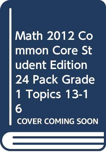 MATH 2012 COMMON CORE STUDENT EDITION 24 PACK GRADE 1 TOPICS 13-16