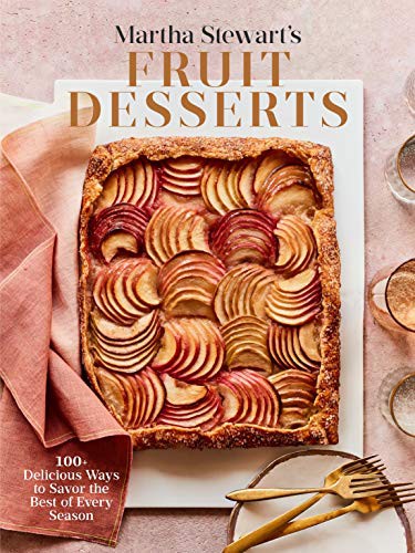 Martha Stewart's Fruit Desserts : 100+ Delicious Ways to Savor the Best of Every Season