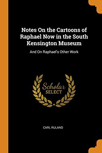 Notes on the Cartoons of Raphael Now in the South Kensington Museum