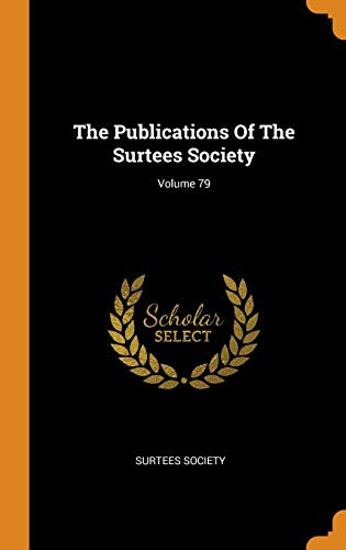 The Publications of the Surtees Society; Volume 79