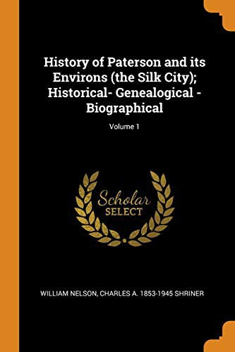 History of Paterson and its Environs ; Historical- Genealogical - Biographical; Volume 1