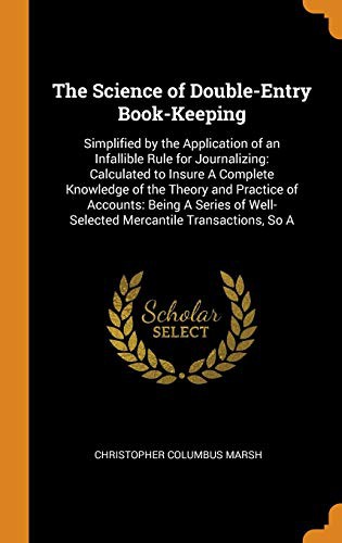 The Science of Double-Entry Book-Keeping : Simplified by the Application of an Infallible Rule for Journalizing