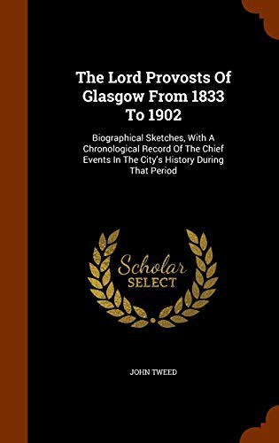 The Lord Provosts Of Glasgow From 1833 To 1902