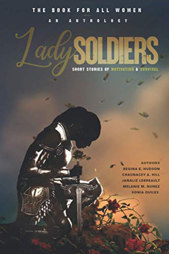 Lady Soldiers, An Anthology : Short Stories of Motivation and Survival