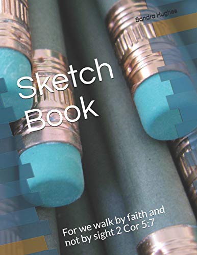 Sketch Book : For we walk by faith and not by sight 2 Cor 5