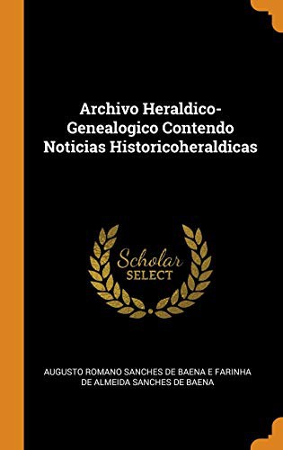 Archivo Heraldico-Genealogico Contendo Noticias Historicoheraldicas