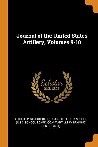 Journal of the United States Artillery, Volumes 9-10