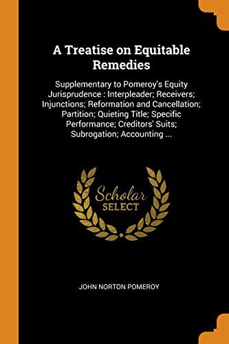 A Treatise on Equitable Remedies : Supplementary to Pomeroy's Equity Jurisprudence