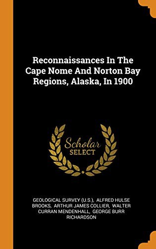 Reconnaissances in the Cape Nome and Norton Bay Regions, Alaska, in 1900