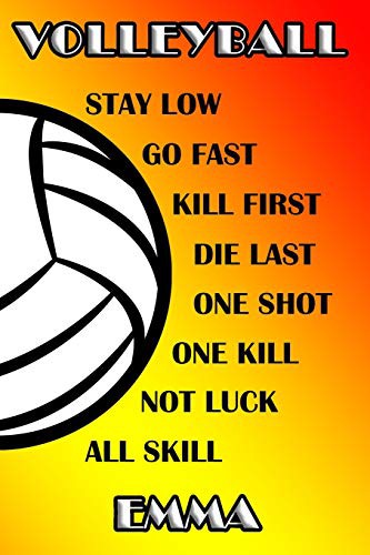 Volleyball Stay Low Go Fast Kill First Die Last One Shot One Kill No Luck All Skill Emma