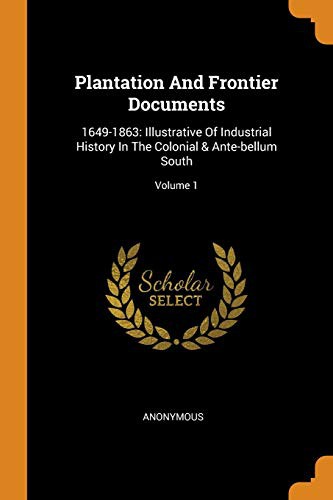Plantation and Frontier Documents : 1649-1863