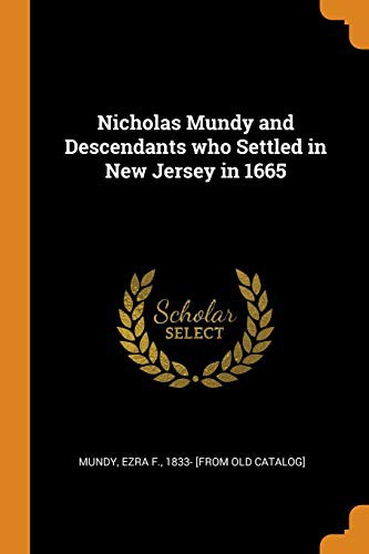 Nicholas Mundy and Descendants Who Settled in New Jersey in 1665