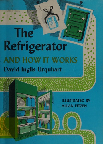 The refrigerator and how it works