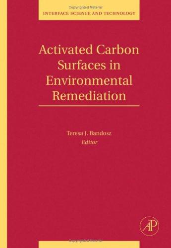 Activated Carbon Surfaces in Environmental Remediation, Volume 7 (Interface Science and Technology)