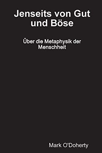 Jenseits von Gut und Böse - Über die Metaphysik der Menschheit